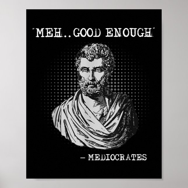 Meh Good Enough Mediocrates Socrates Quote  Poster (Front)
