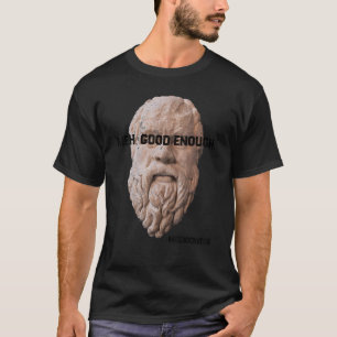 Meh Good Enough Philosopher Sarcastic Mediocrates  T-Shirt