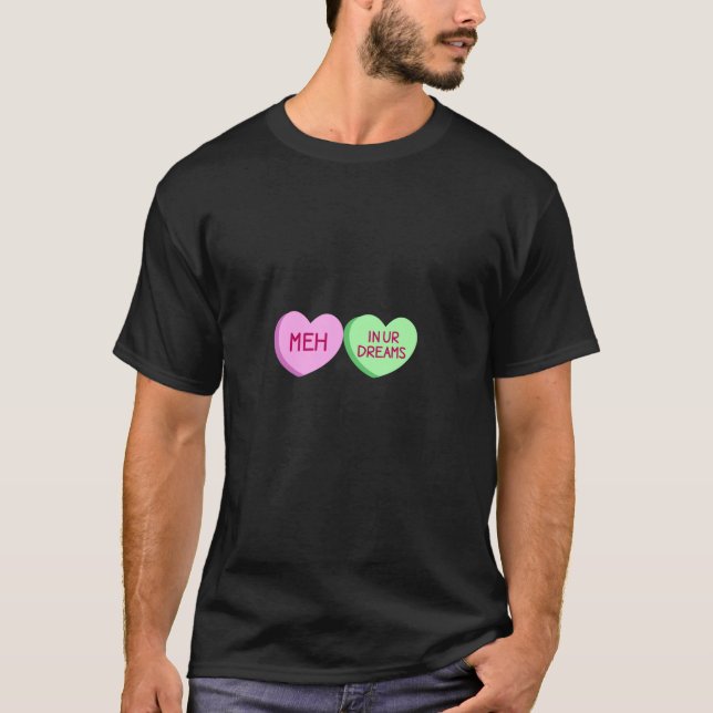 Meh In Your Dreams Anti Valentines Day Conversatio T-Shirt (Front)