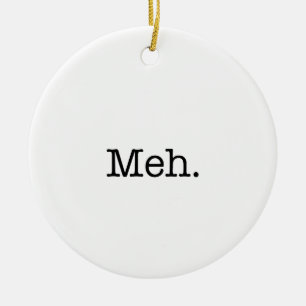 Meh Slang Quote - Cool Quotes Template Ceramic Tree Decoration