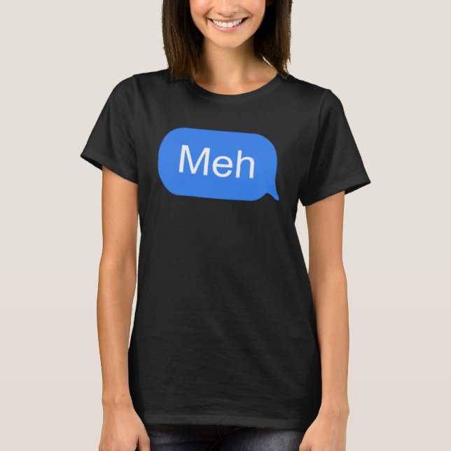 Meh  Speech Balloon Text Bubble Internet Chat Meme T-Shirt (Front)