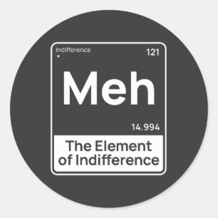Meh The Element of Indifference Minimalist Humour Classic Round Sticker