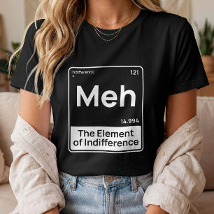 Meh The Element of Indifference Minimalist Humour T-Shirt