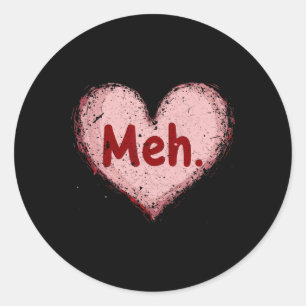 Meh Valentines Day Anti Valentine Single Awareness Classic Round Sticker