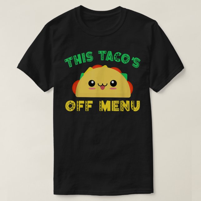 Meican food saying This Tacos off Menu Meican  T-Shirt (Design Front)