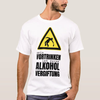 mein vortrinken ist deine alkohol vergiftung beer T-Shirt