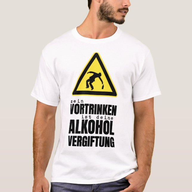 mein vortrinken ist deine alkohol vergiftung beer T-Shirt (Front)