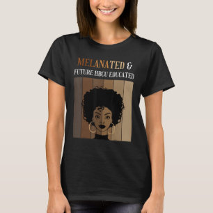 Melanated And Future HBCU Educated Historical Blac T-Shirt