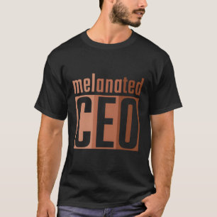 Melanated Ceo Black Business Owner Entrepreneur T-Shirt