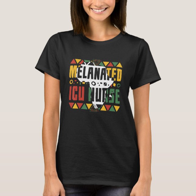 Melanated ICU Nurse Black History Month Intensive  T-Shirt (Front)