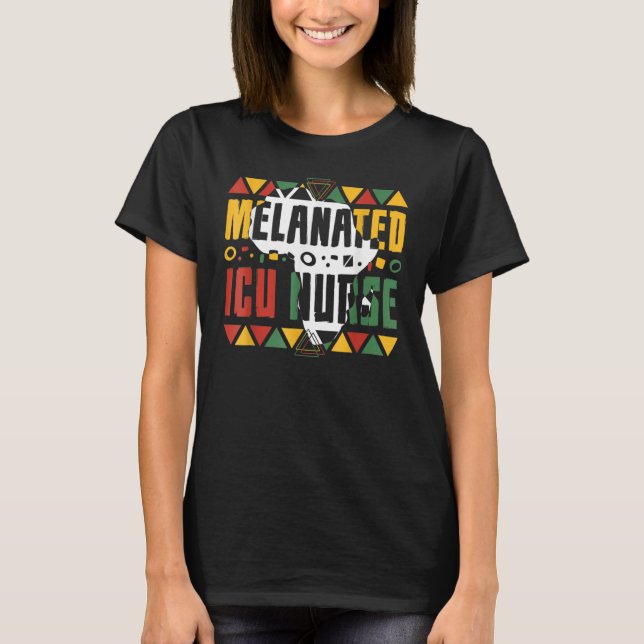 Melanated ICU Nurse Black History Month Intensive  T-Shirt (Front)