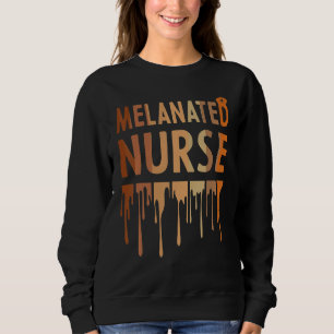 Melanated Nurse Black History Month BHM Nurse Mela Sweatshirt