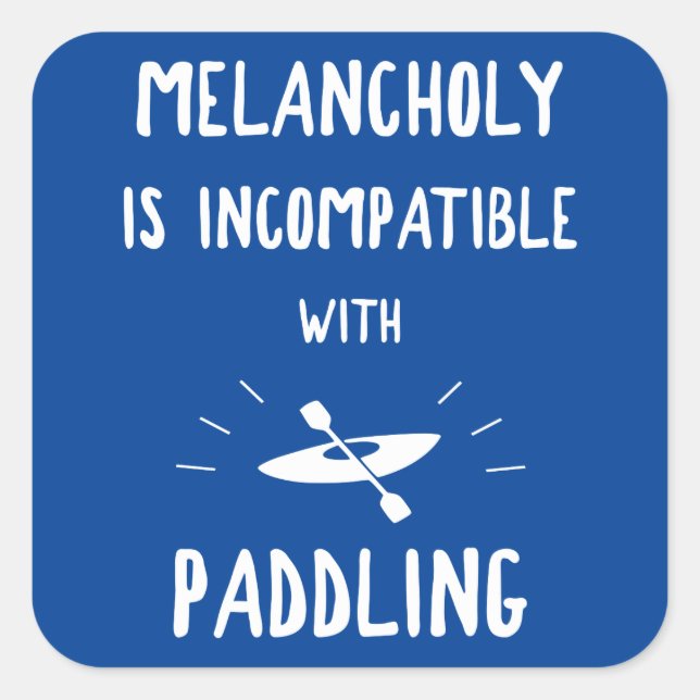Melancholy Is Incompatible With Paddling Square Sticker (Front)