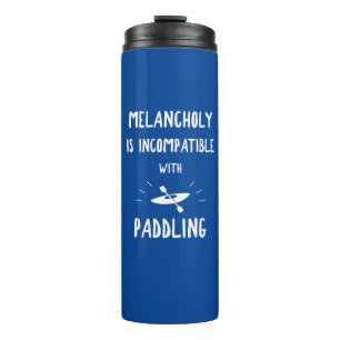Melancholy Is Incompatible With Paddling Thermal Tumbler