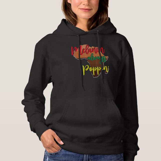 Melanin Always Poppin With African Map For Black H Hoodie (Front)