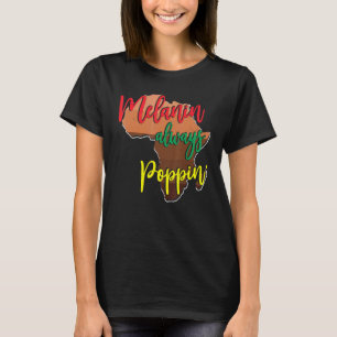 Melanin Always Poppin With African Map For Black H T-Shirt