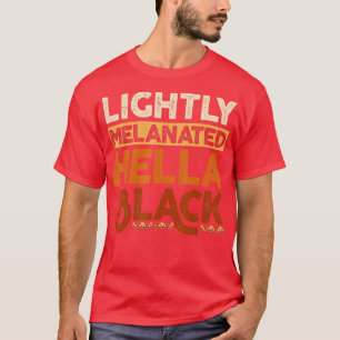 Melanin Black History Month Lightly Melanated June T-Shirt
