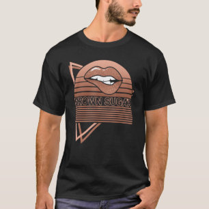 Melanin Brown Skin Lips Black History Brown Sugar T-Shirt