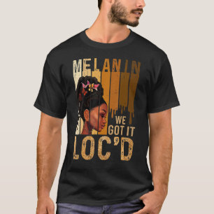 Melanin Drippin We Got It Loc'd Black History Mont T-Shirt