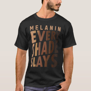 Melanin Every Shade Slays Love Your Skin Black Pri T-Shirt