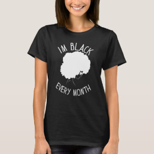 Melanin Im Black Every Month Black History T-Shirt