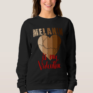 Melanin is my Valentine Black History Month 2023 Sweatshirt