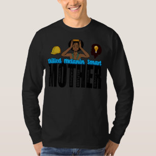 Melanin Mum Black Mother Mother's Day Skilled Mela T-Shirt