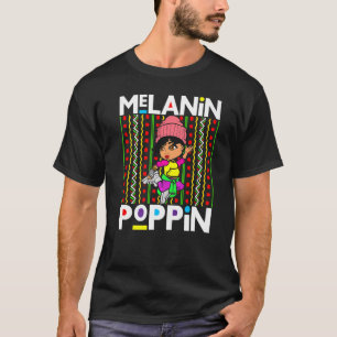 Melanin Poppin Black Women Africa Brown Skin Girls T-Shirt
