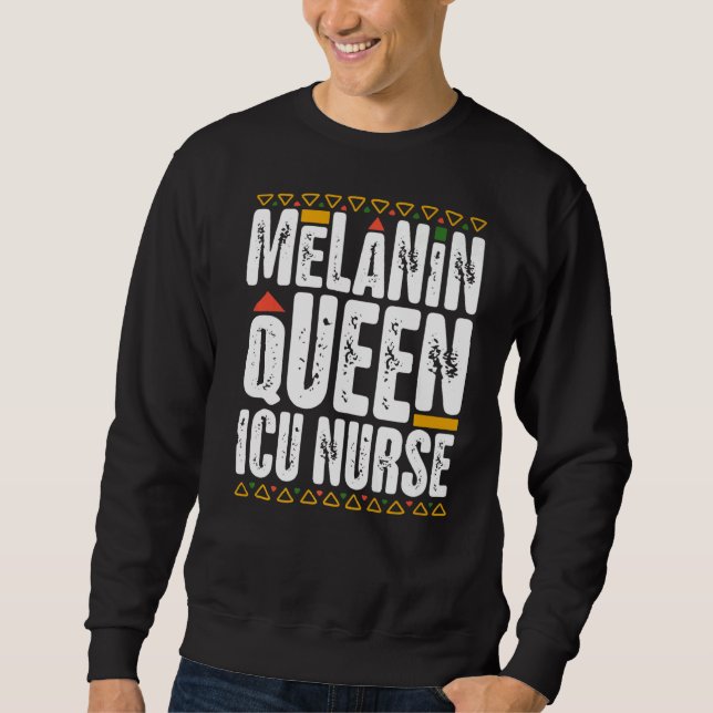 Melanin Queen ICU Nurse Black History Intensive Ca Sweatshirt (Front)