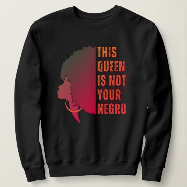 Melanin Queen NOT YOUR NEGRO Afro Sweatshirt (Design Front)