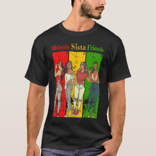 Melanin Sista Friends Black History Month Black Gi T-Shirt