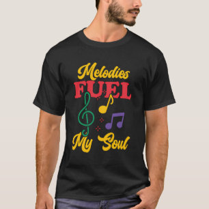 Melodies Fuel My Soul Musician Musical Notes T-Shirt