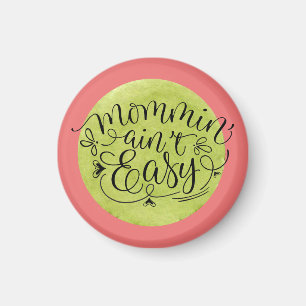 Melon and Green Mommin' Ain't Easy Magnet