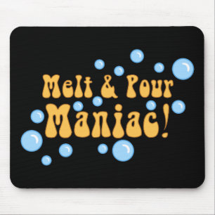 Melt and Pour Maniac Mouse Pad