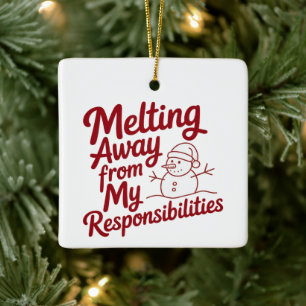 Melting Away From My Responsibilities Snarky Xmas Ceramic Ornament