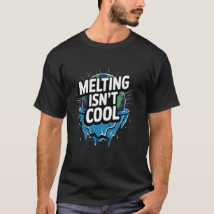 Melting Isnt Cool Climate Change Earth Awareness D T-Shirt
