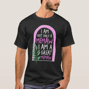 Memaw Not Only I Am A Great Grandma Memaw Spoiling T-Shirt