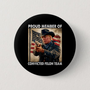 Member Of Convicted Felon Team Donald Trump 2024 6 Cm Round Badge