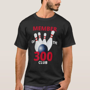 Member Of The 300 Club Bowling Ball Strike Pin T-Shirt