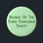 Member Of The Jewish Leprechaun Society 6 Cm Round Badge<br><div class="desc">You're Jewish,  but you have the mischievous spirit of a leprechaun,  and you love to have a great time on St. Patrick's Day.  So,  why not announce to the world that you're a member of the Jewish Leprechaun Society?</div>