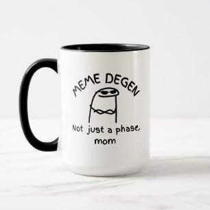 MEME DEGEN - Not just a phase, mum   Funny Crypto  Mug