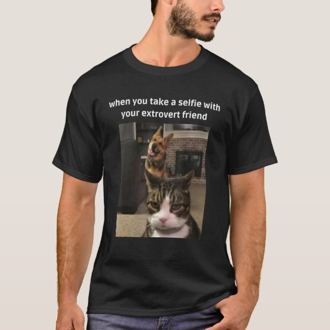 Meme Dog And Cat A Selfie With You Extrovert Frien T-Shirt (Front)