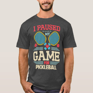 Meme I Paused My Game For Pickleball 1 T-Shirt