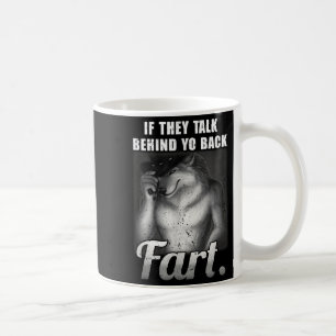 Meme If They Talk Behind Your Back Fart Funny Oddl Coffee Mug