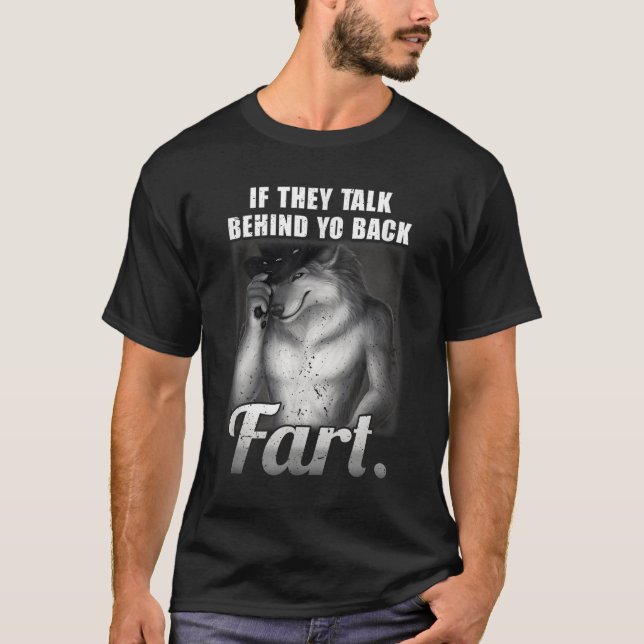 Meme If They Talk Behind Your Back Fart T-Shirt (Front)