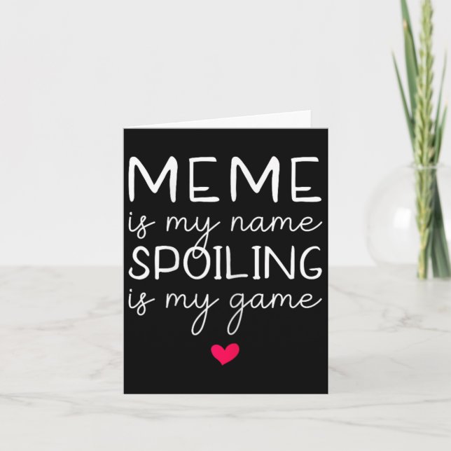 Meme Is My Name Spoiling Is My Game Funny  Card (Front)