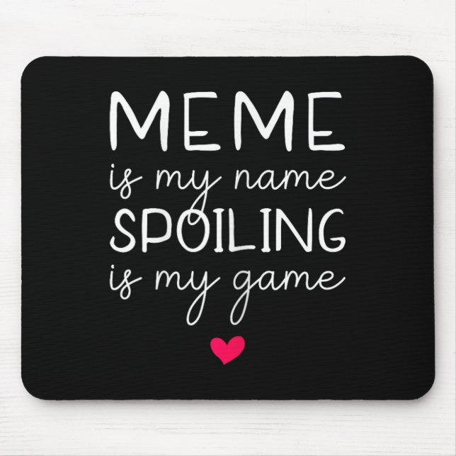 Meme Is My Name Spoiling Is My Game Funny  Mouse Pad (Front)