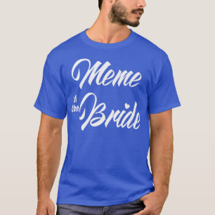 Meme Of Bride Wedding Party Funny Matching Bridal  T-Shirt