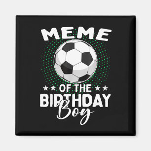Meme Of The Birthday Boy Soccer Player Birthday  Magnet