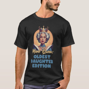 Meme Queen Oldest Daughter Biggest Oldest Sister S T-Shirt